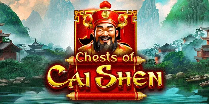 Trik Mendapatkan Jackpot Besar Di Slot Chests of Cai Shen