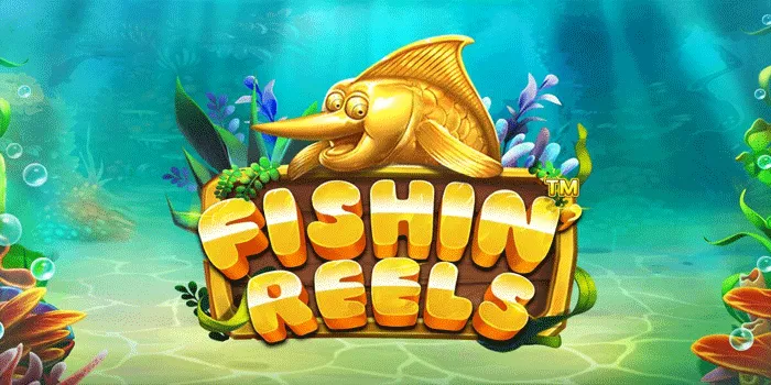 Cara Cepat Menang Besar Bermain Slot Fishin Reels