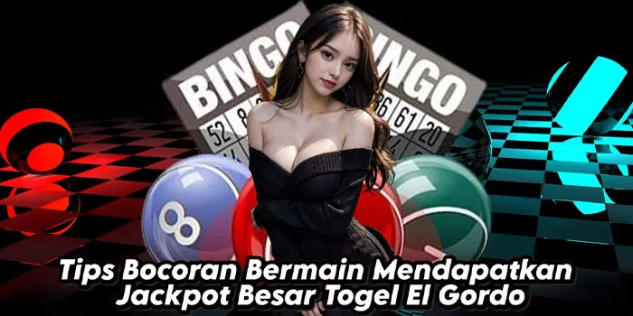 Tips Bocoran Bermain Mendapatkan Jackpot Besar Togel El Gordo