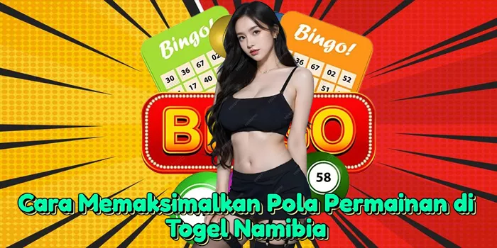 cara-memaksimalkan-pola-permainan-di-togel-namibia