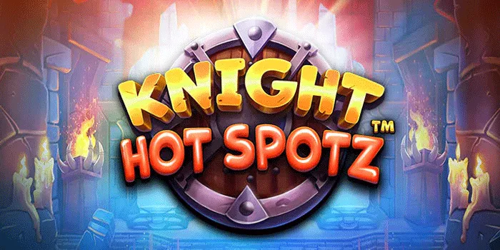 Cara Mendapatkan Jackpot Besar di Slot Knight Hot Spotz