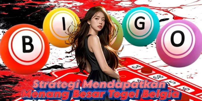 Strategi Mendapatkan Menang Besar Togel Belgia