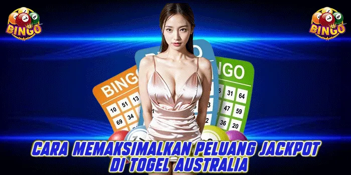 Cara Memaksimalkan Peluang Jackpot di Togel Australia