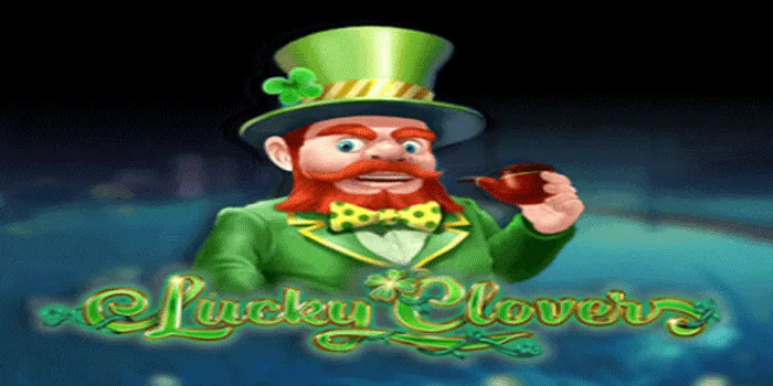 Cara Cerdas Menang Jackpot di Slot Lucky Clover