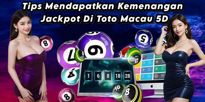 Tips Mendapatkan Kemenangan Jackpot Di Toto Macau 5D