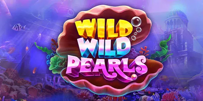 Trik Jitu Agar Jackpot di Slot Online Wild Wild Pearls