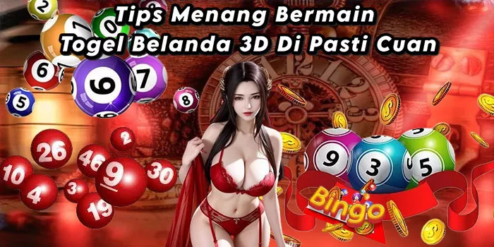 Tips Menang Bermain Togel Belanda 3D Di Pasti Cuan