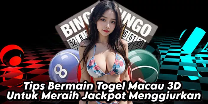 Tips Bermain Togel Macau 3D Untuk Meraih Jackpot Menggiurkan