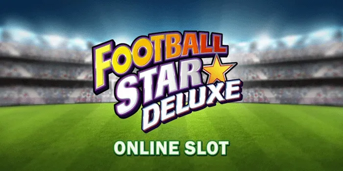 Rahasia Jitu Mendapatkan Jackpot Di Slot Football Star Deluxe