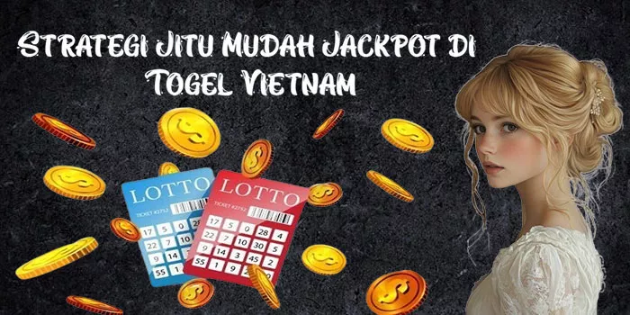 Strategi Jitu Mudah Jackpot di Togel Vietnam