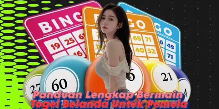 Panduan Lengkap Bermain Togel Belanda Untuk Pemula