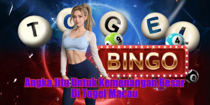 Angka Jitu Untuk Kemenangan Besar Di Togel Macau =