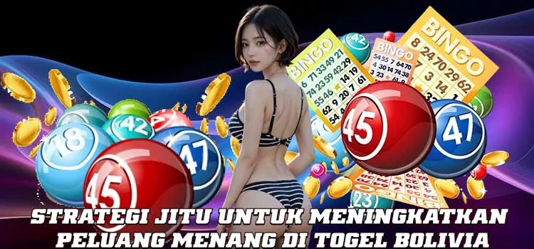Strategi Jitu untuk Meningkatkan Peluang Menang di Togel Bolivia