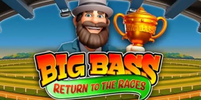 Tips Ampuh Bermain Slot Big Bass Return to the Races