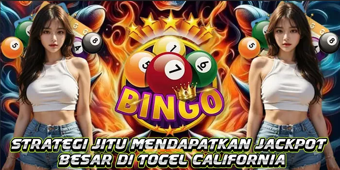 Strategi Jitu Mendapatkan Jackpot Besar di Togel California