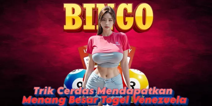 Trik Cerdas Mendapatkan Menang Besar Togel Venezuela