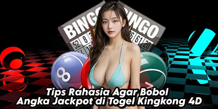 Tips Rahasia Agar Bobol Angka Jackpot di Togel Kingkong 4D