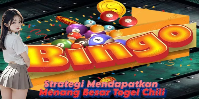 Strategi Mendapatkan Menang Besar Togel Chili