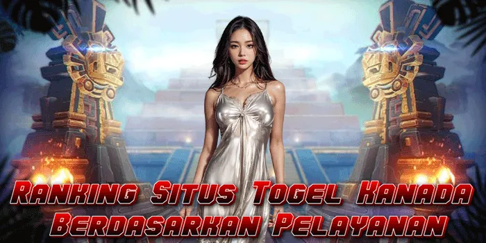 Ranking Situs Togel Kanada Berdasarkan Pelayanan