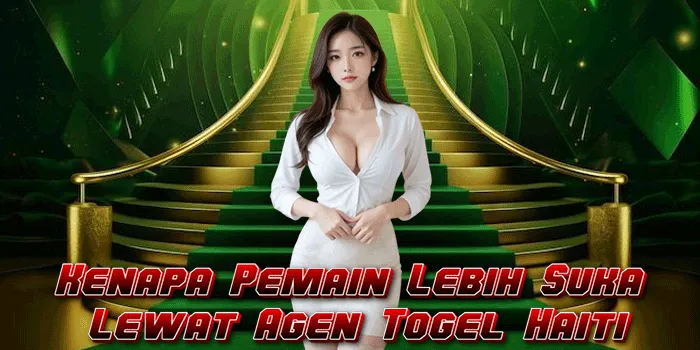 Kenapa Pemain Lebih Suka Lewat Agen Togel Haiti
