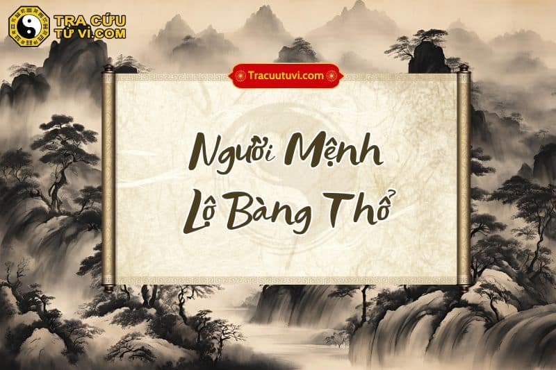 Người sinh năm Mệnh Lộ Bàng Thổ Người sinh năm Mệnh Lộ Bàng Thổ
