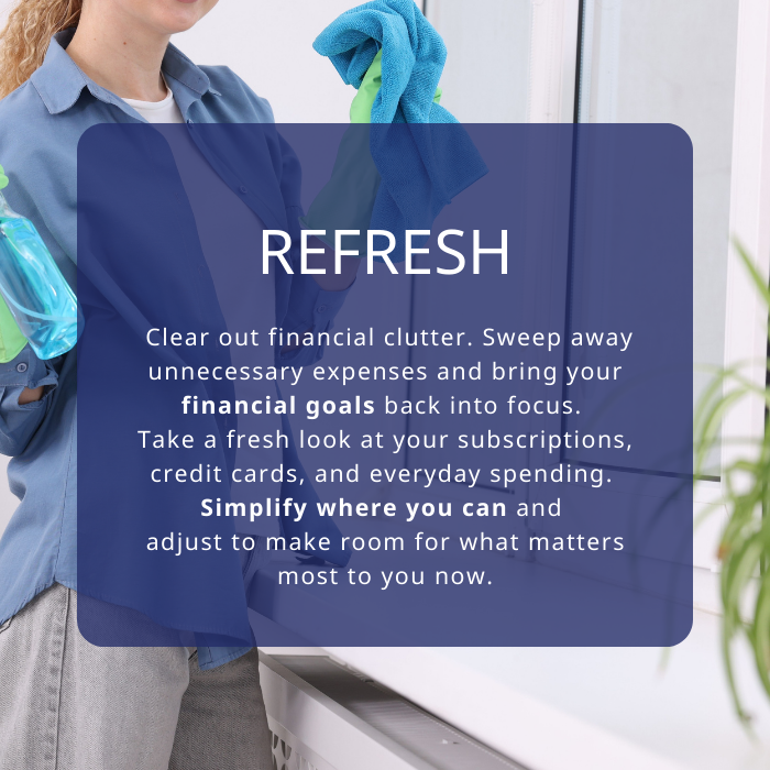 woman cleaning with blue cloth. Text overlay "Clear out financial clutter. Sweep away unnecessary expenses and bring your financial goals back into focus. Take a fresh look at your subscriptions, credit cards, and everyday spending. Simplify where you can and adjust to make room for what matters most to you now."