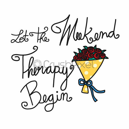 500x500 Let The Weekend Therapy Begin Word Lettering And Flower Bouquet