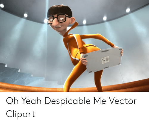 500x415 Oh Yeah Despicable Me Vector Clipart Yeah Meme On Me Me