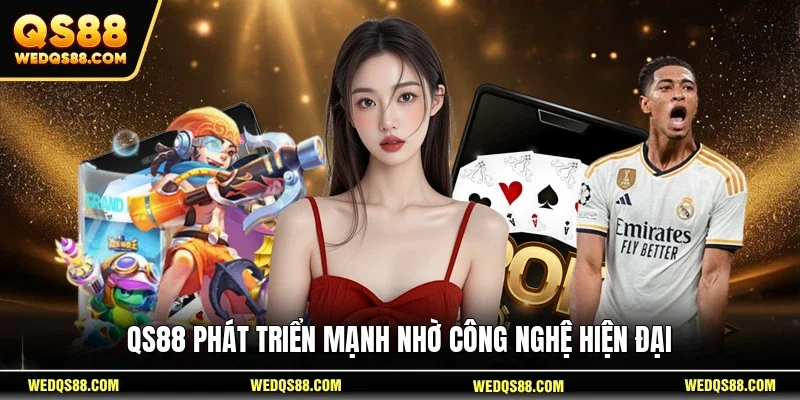 QS88 phát triển mạnh nhờ công nghệ hiện đại 