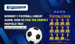 Winner11 Football Lineup Guide_ How to Pick the Perfect Midfield Trio